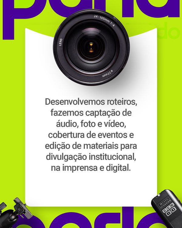 Desenvolvemos roteiros, fazemos captação de áudio, foto e vídeo, cobertura de eventos e edição de materiais para divulgação institucional, na imprensa e digital.